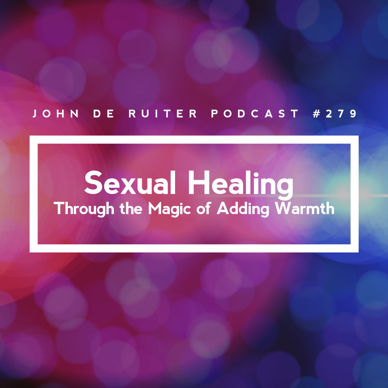 Sexual Healing Through The Magic Of Adding Warmth John De Ruiter 