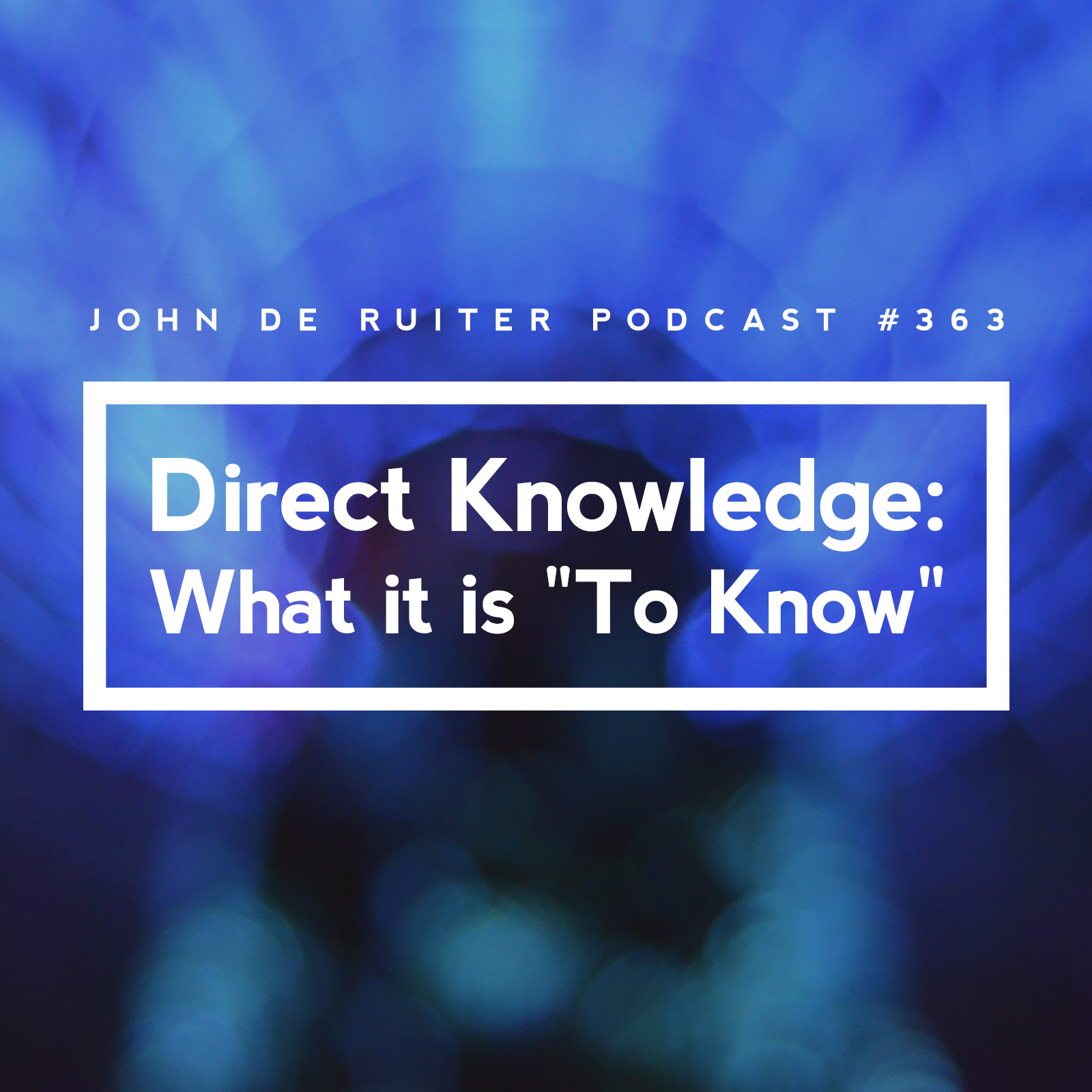 JdR Podcast 363 Direct Knowledge What It Is To Know 