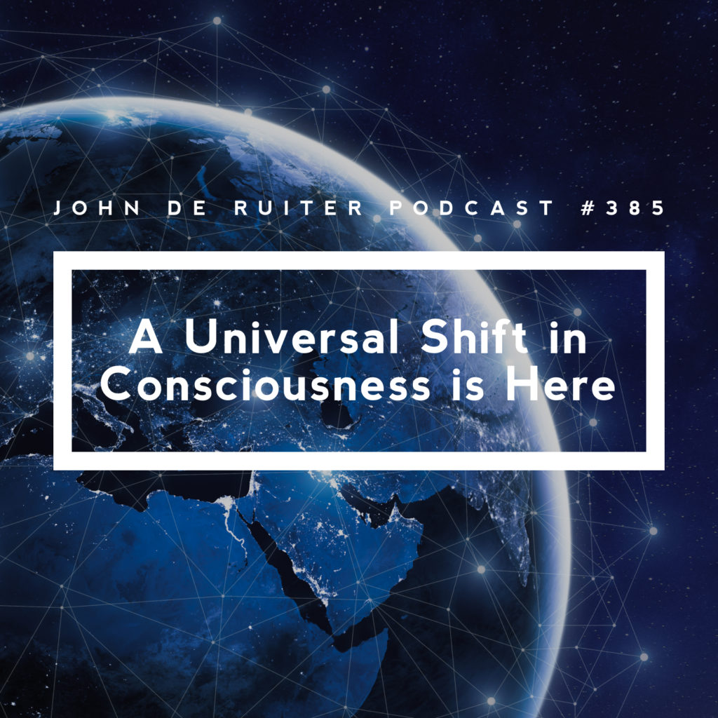 JdR Podcast 385 A Universal Shift in Consciousness is Here