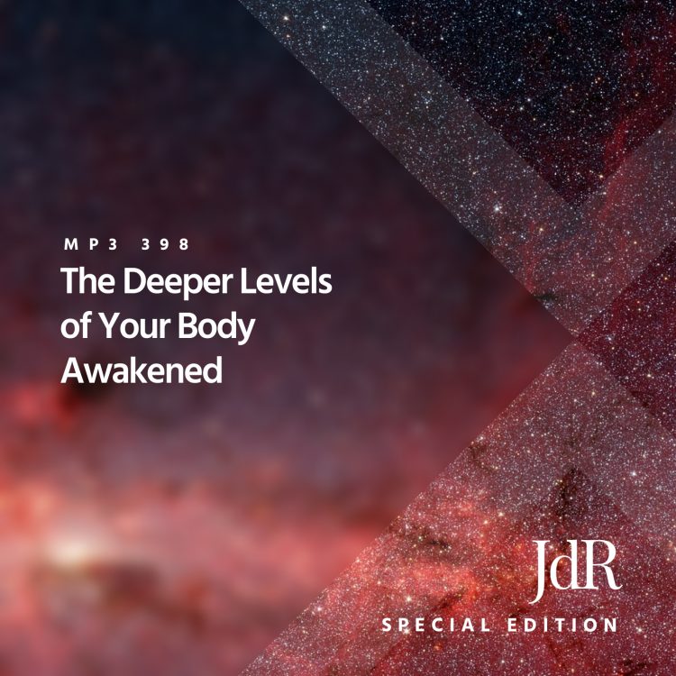 398 - The Deeper Levels of Your Body Awakened