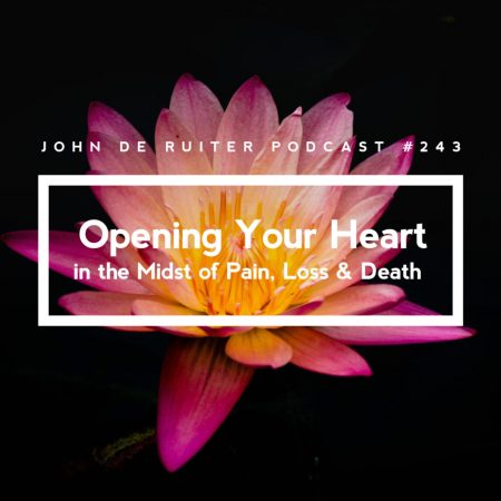 JdR-Podcast-243-Opening-Your-Heart-In-the-Midst-of-Pain-Loss-&-Death