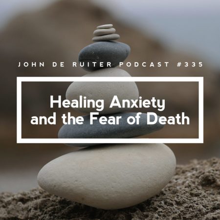 JdR-Podcast-335-Healing-Anxiety-and-the-Fear-of-Death