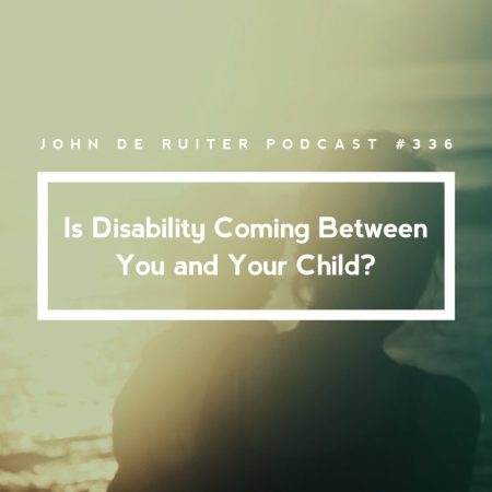 JdR-Podcast-336-Is-Disability-Coming-Between-You-and-Your-Child-