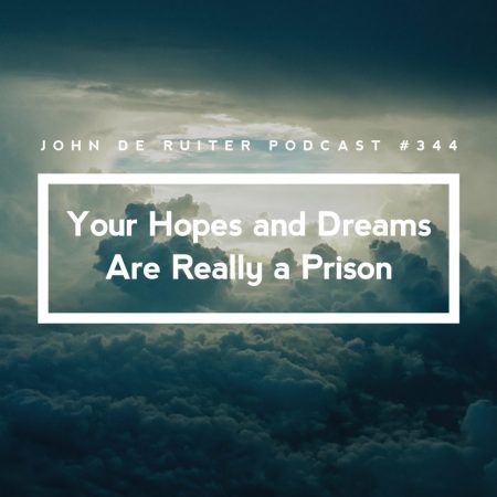 JdR-Podcast-344-Your-Hopes-and-Dreams-Are-Really-a-Prison