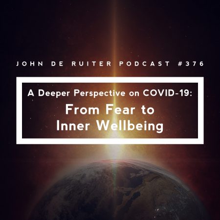 JdR Podcast 376 - A Deeper Perspective on COVID-19 From Fear to Inner Wellbeing