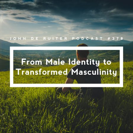 JdR Podcast 378 - From Male Identity to Transformed Masculinity