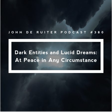 JdR Podcast 380 - Dark Entities and Lucid Dreams At Peace in Any Circumstance