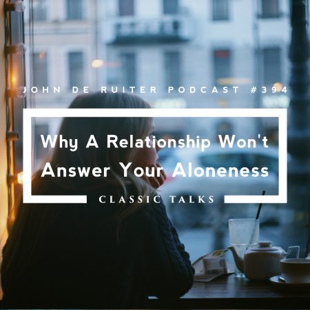 JdR Podcast 394 - Why A Relationship Won't Answer Your Aloneness