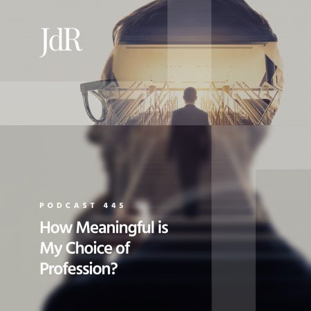 JdR Podcast 445 - How Meaningful is My Choice of Profession