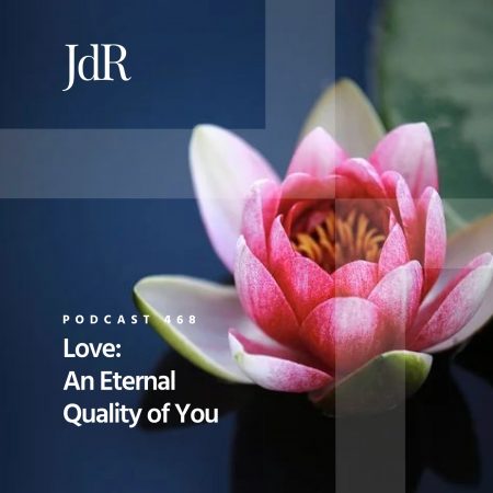JdR Podcast 468 - Love - An Eternal Quality of You