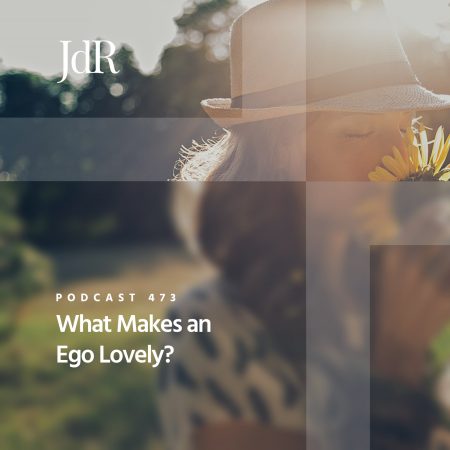 JdR Podcast 473 - What Makes an Ego Lovely