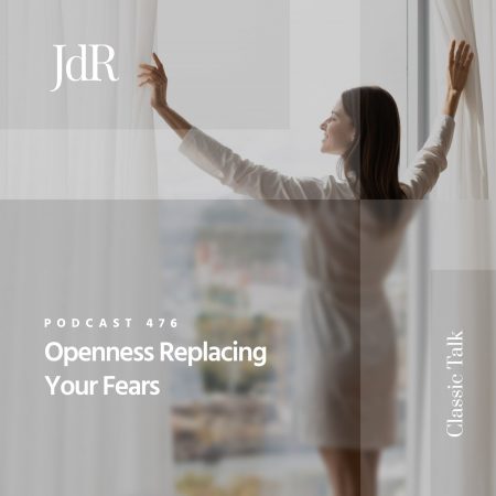 JdR Podcast 476 - Openness Replacing Your Fears