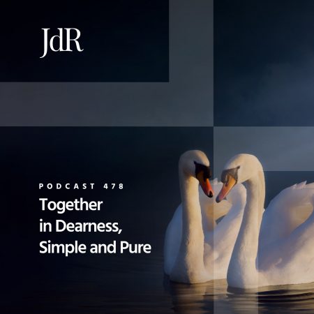 JdR Podcast 478 - Together in Dearness, Simple and Pure