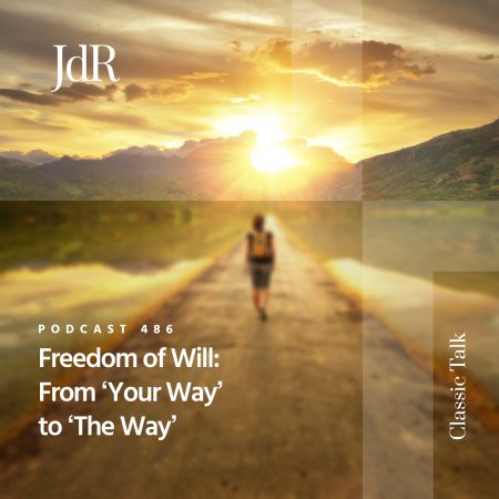 JdR Podcast 486 - Freedom of Will - From 'Your Way' to 'The Way'