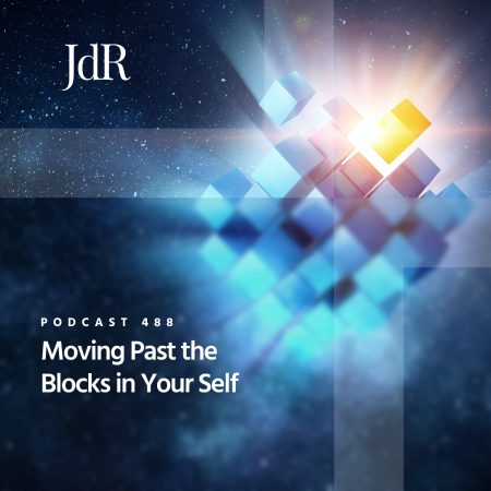 JdR Podcast 488 - Moving Past the Blocks in Your Self