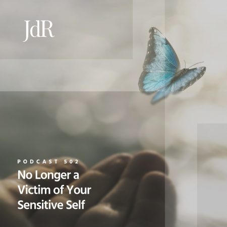 JdR Podcast 502 - No Longer a Victim of Your Sensitive Self