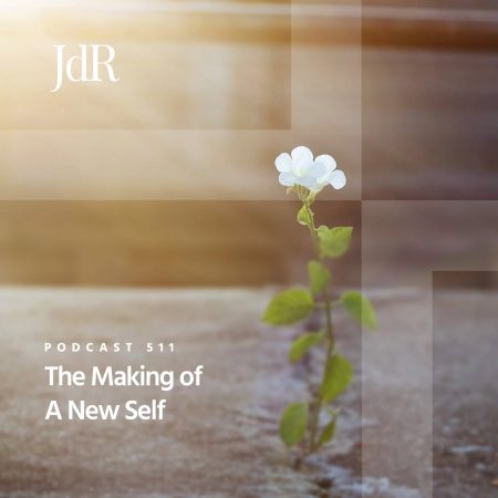 JdR Podcast 511 - The Making of New Self