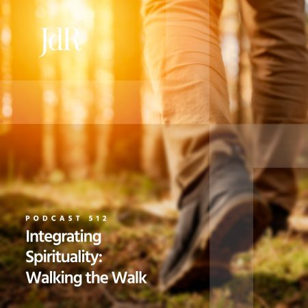 JdR Podcast 512 - Integrating Spirituality-Walking the Walk