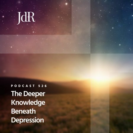JdR Podcast 526 - The Deeper Knowledge Beneath Depression