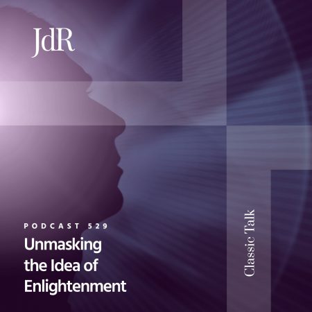 JdR Podcast 529 - Unmasking the Idea of Enlightenment
