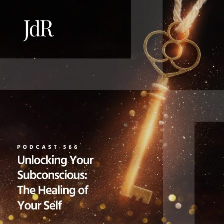 JdR Podcast 566 - Unlocking Your Subconscious - The Healing of Your Self