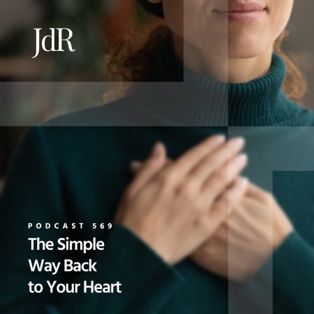 JdR Podcast 569 - The Simple Way Back to Your Heart