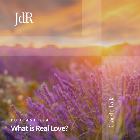 JdR Podcast 574 - What is Real Love