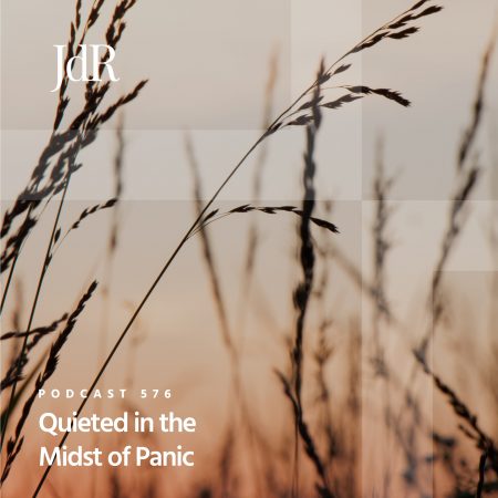 JdR Podcast 576 - Quieted in the Midst of Panic