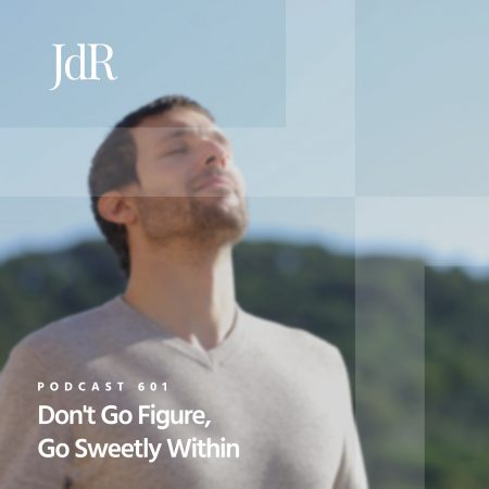 JdR Podcast 601 - Don't Go Figure, Go Sweetly Within