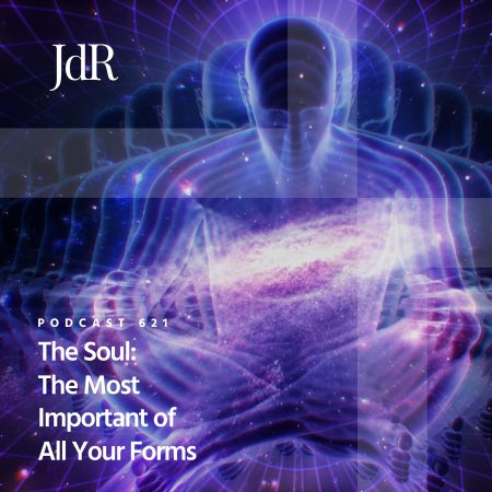 JdR Podcast 621 - The Soul - The Most Important of All Your Forms
