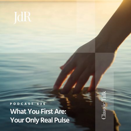 JdR Podcast 636 - What You First - Are Your Only Real Pulse
