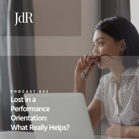 JdR Podcast 643 - Lost in a Performance Orientation - What Really Helps