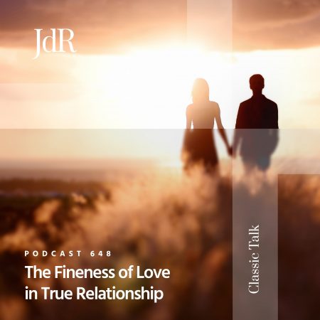 JdR Podcast 648 - The Fineness of Love in True Relationship