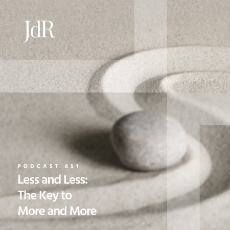 JdR Podcast 651 - Less and Less - The Key to More and More