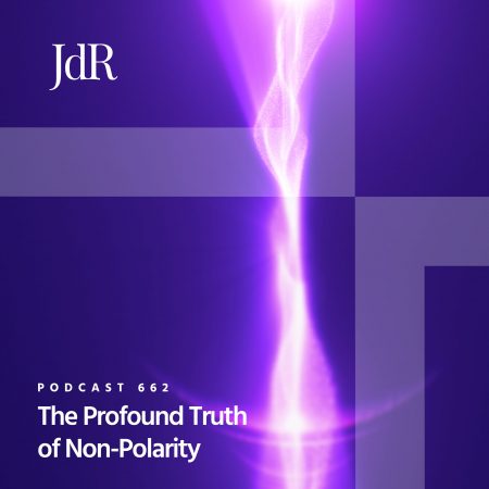 JdR Podcast 662 - The Profound Truth of Non-Polarity