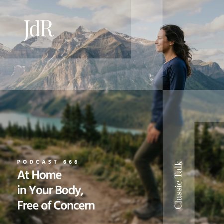 JdR Podcast 666 - At Home in Your Body, Free of Concern