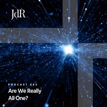 JdR Podcast 683 - Are We Really All One