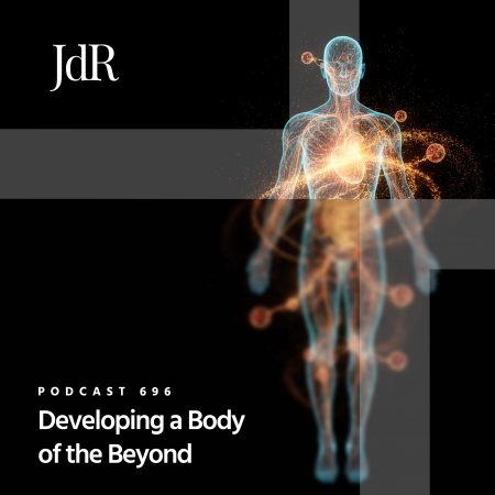 JdR Podcast 696 - Developing a Body of the Beyond