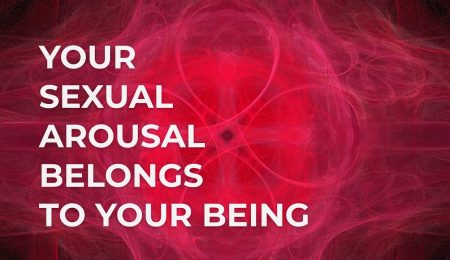 Your Sexual Arousal Belongs to Your Being